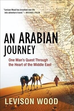 An Arabian Journey: One Mans Quest Through the Heart of the Middle East (Paperback)