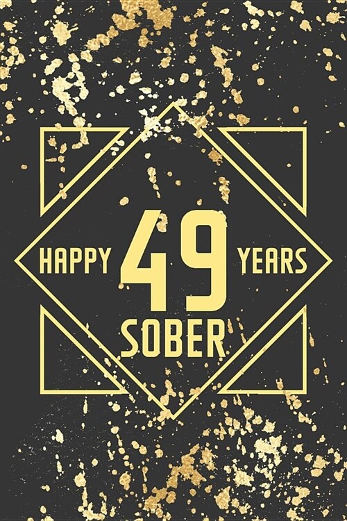 Happy 49 Years Sober: Lined Journal / Notebook / Diary - 49th Year of Sobriety - Fun Practical Alternative to a Card - Sobriety Gifts For Me (Paperback)