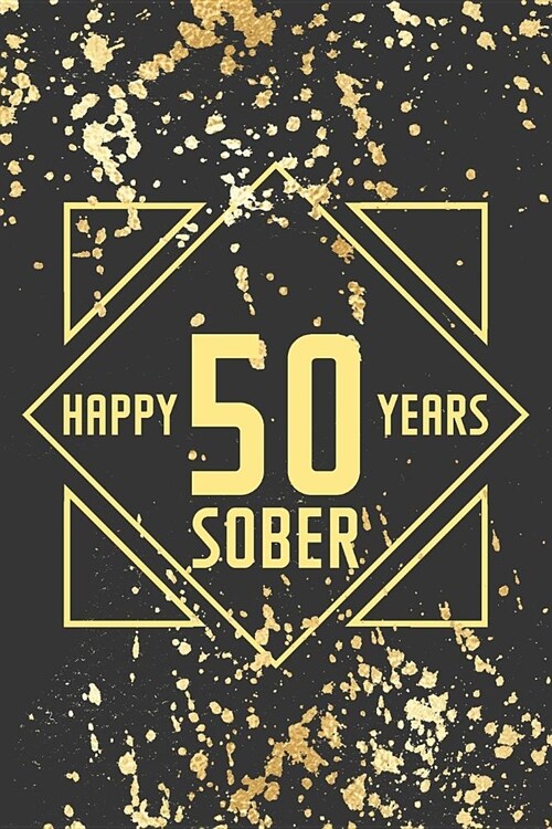 Happy 50 Years Sober: Lined Journal / Notebook / Diary - 50th Year of Sobriety - Fun Practical Alternative to a Card - Sobriety Gifts For Me (Paperback)