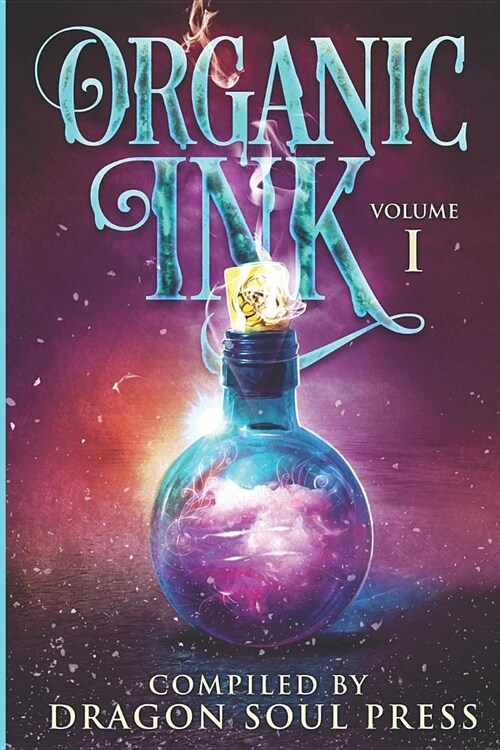 Organic Ink: Vol One: A Dragon Soul Press Anthology (Paperback)