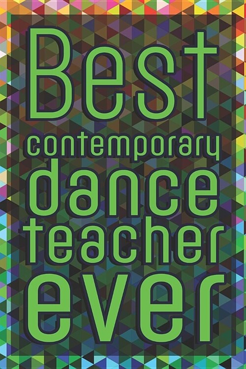 Best Contemporary Dance Teacher Ever: 6x9 Matte Paperback Blank College-Ruled Lines 120 Pages (60 Sheets) Notebook Journal Diary Gift For Dance Teache (Paperback)