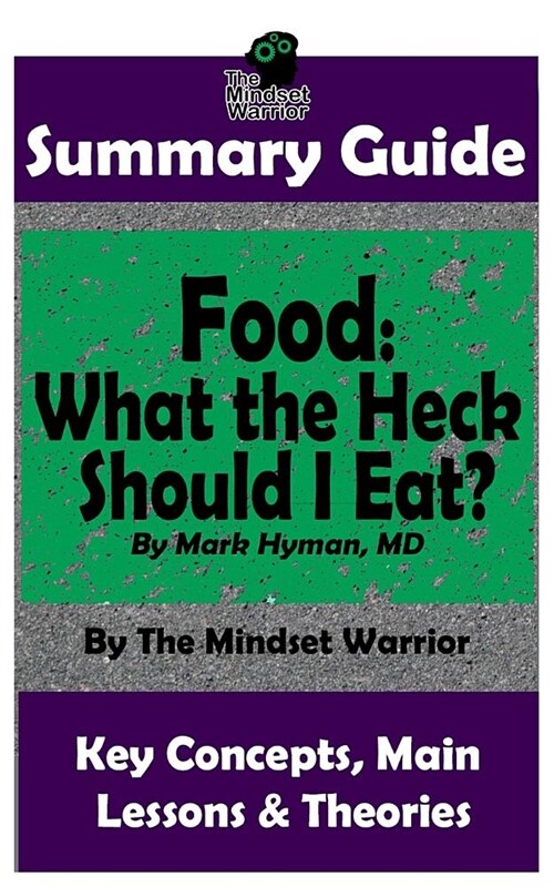 Summary: Food: What the Heck Should I Eat?: By Mark Hyman, MD The MW Summary Guide (Paperback)