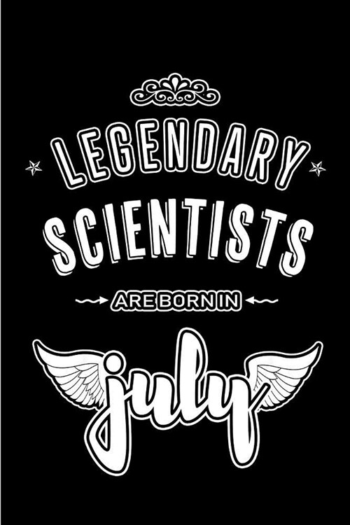 Legendary Scientists are born in July: Blank Lined Scientist Journal Notebooks Diary as Appreciation, Birthday, Welcome, Farewell, Thank You, Christma (Paperback)