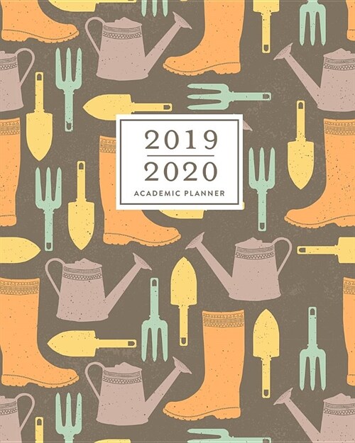 2019-2020 Academic Planner: Garden Tools June 2019 to July 2020 College Weekly & Monthly Dated Calendar Organizer with To-Dos, Checklists, Notes (Paperback)