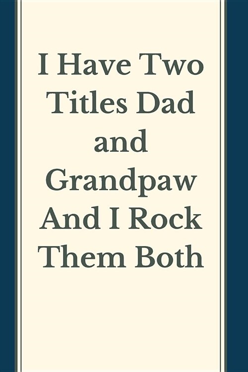 I Have Two Titles Dad and grandpaw And I Rock Them Both Notebook Journal Blank Planner: Dad Notebook Journal For Notes Blanked Lined Ruled Planner Org (Paperback)