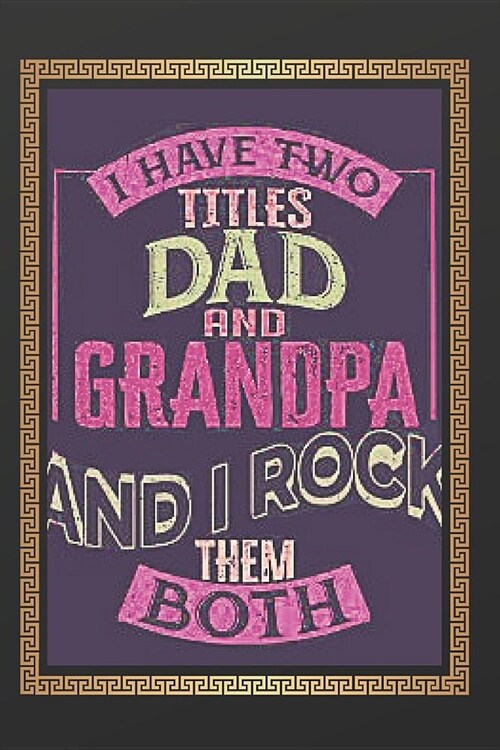 I Have Two Titles Dad and GrandPa And I Rock Them Both Notebook Journal Blank Planner: Dad Notebook Journal For Notes Blanked Lined Ruled Planner Orga (Paperback)