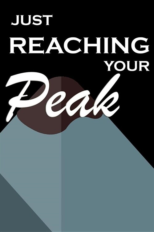 Just Reaching Your Peak: Mountaineering journal Hiking Logbook notebook with formatted prompts and space for note taking & photography perfect (Paperback)