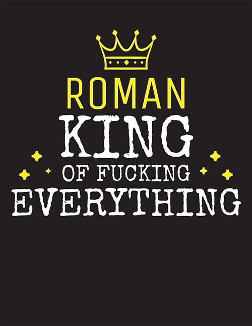 ROMAN - King Of Fucking Everything: Blank Quote Composition Notebook College Ruled Name Personalized for Men. Writing Accessories and gift for dad, hu (Paperback)