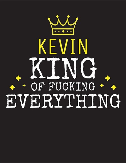 KEVIN - King Of Fucking Everything: Blank Quote Composition Notebook College Ruled Name Personalized for Men. Writing Accessories and gift for dad, hu (Paperback)