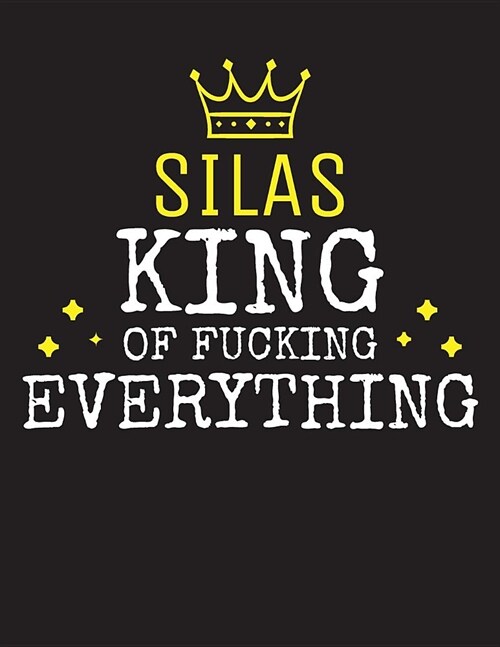 SILAS - King Of Fucking Everything: Blank Quote Composition Notebook College Ruled Name Personalized for Men. Writing Accessories and gift for dad, hu (Paperback)