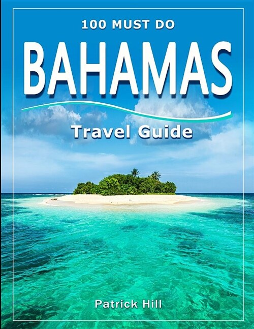 BAHAMAS Travel Guide: 100 Must Do! (Paperback)