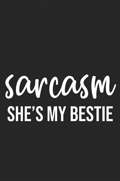 Sarcasm Shes My Bestie: Lined Journal: For Sarcastic People With a Sense of Humor (Paperback)