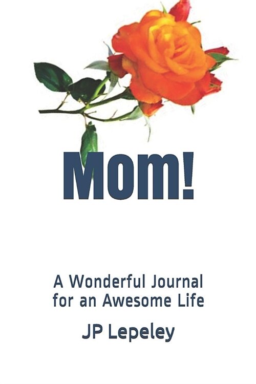 Mom!: A Wonderful Journal for an Awesome Life (Paperback)