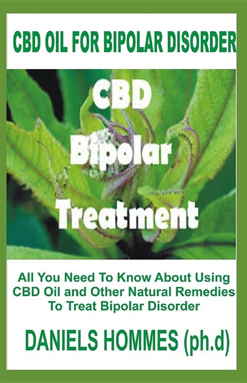 CBD Oil for Bipolar Disorder: Treating & Managing Bipolar Disease with Cannabis and Hemp Oil (Paperback)