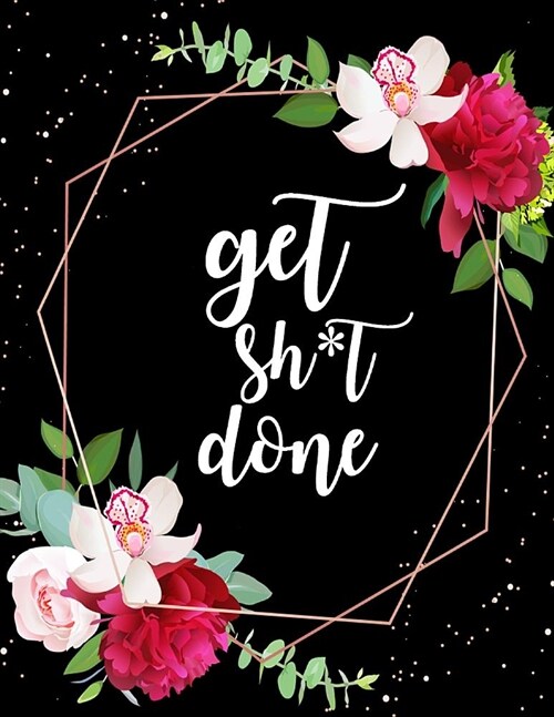 Get Shit Done: WEEKLY PLANNER 48-Weekly Schedule Organizer Undated Planner Unique Customized Cover-Themed Colored Interior Border Flo (Paperback)