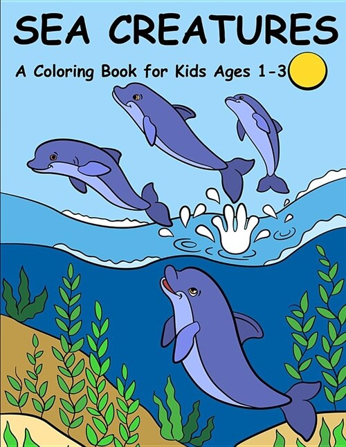 Sea Creatures: A Coloring Book for Kids Ages 1-3 (Paperback)