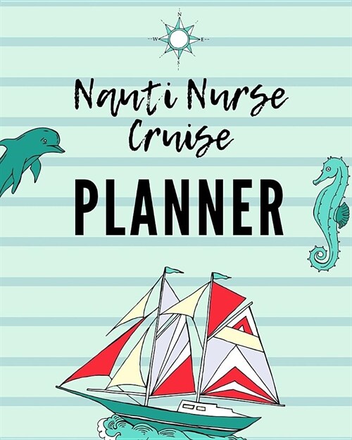 Nauti Nurse Cruise Planner: Cruise Port and Excursion Organizer, Travel Vacation Notebook, Packing List Organizer, Trip Planning Diary, Itinerary (Paperback)