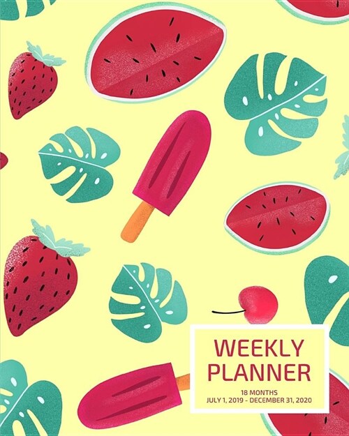 Weekly Planner: Watermelon; 18 months; July 1, 2019 - December 31, 2020; 8 x 10 (Paperback)