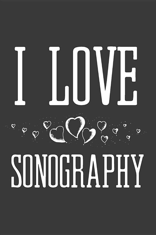 I Love Sonography: Sonographer Journal Ultrasound Technicians Notebook (Paperback)