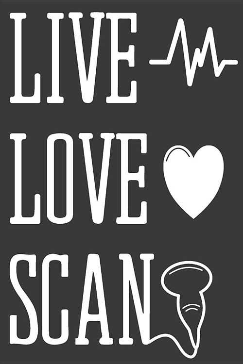 Live Love Scan: Sonographer Journal Ultrasound Technicians Notebook (Paperback)