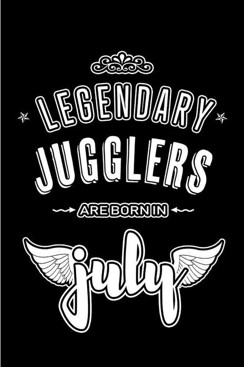 Legendary Jugglers are born in July: Blank Lined Juggler Journal Notebooks Diary as Appreciation, Birthday, Welcome, Farewell, Thank You, Christmas, G (Paperback)