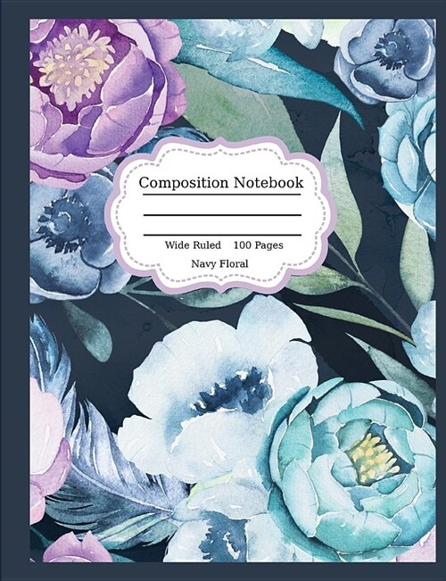 Composition Notebook: Navy Floral: Wide Ruled, 100 Pages: Single Subject, School Writing Journal, Blank Lined Book (Paperback)