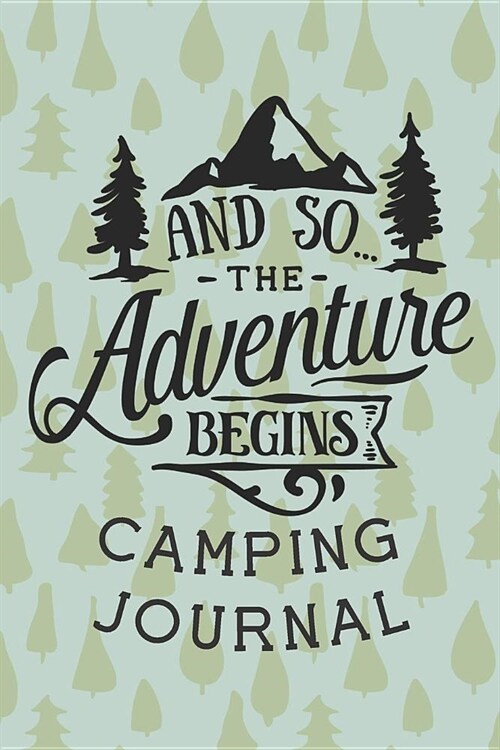 And So the Adventure Begins Camping Journal: Fun Outdoors Diary for Families Who Love to Camp and Want to Record Their Memories Together! (Paperback)