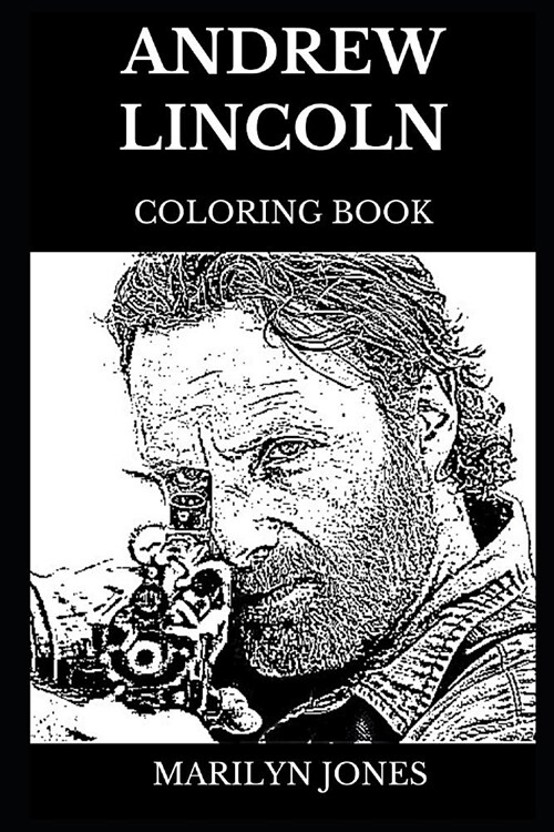 Andrew Lincoln Coloring Book: Legendary Rick Grimes from the Walking Dead Franchise and Famous Actor, Sex Symbol and Movie Star Inspired Adult Color (Paperback)