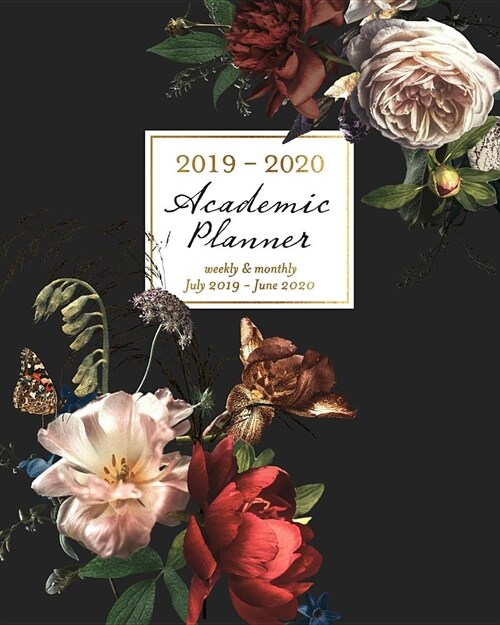 2019-2020 Academic Planner Weekly & Monthly July 2019 - June 2020: Moody Botanicals Vintage Floral Roses Weekly & Monthly Dated Calendar Organizer wit (Paperback)