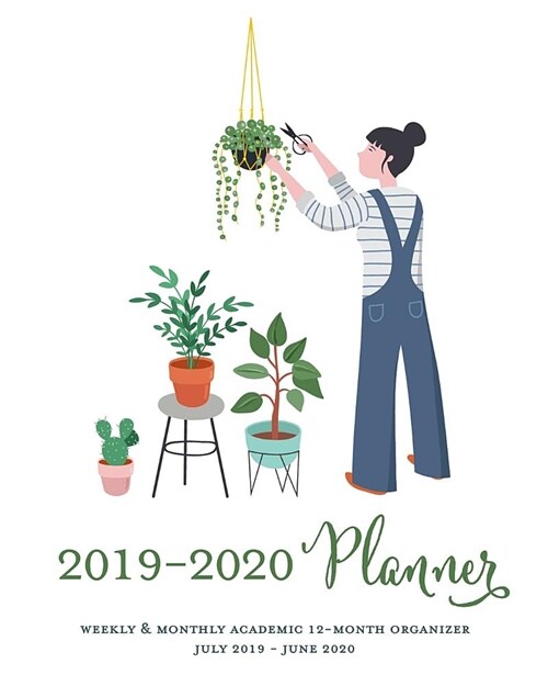 2019-2020 Planner Weekly & Monthly Academic 12-Month Organizer July 2019 - June 2020: Plant Lady College Dated Calendar Organizer with To-Dos, Checkl (Paperback)