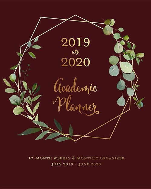 2019 to 2020 Academic Planner 12-Month Weekly & Monthly Organizer July 2019 - June 2020: Greenery & Garnet Maroon Jewel Toned Dated College Nursing Ca (Paperback)