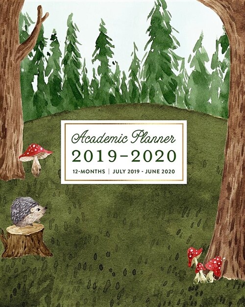 Academic Planner 2019-2020 12-Months July 2019 - June 2020: Woodland Animals Forest Trees Hedgehog Weekly & Monthly Dated Calendar Organizer with To-D (Paperback)