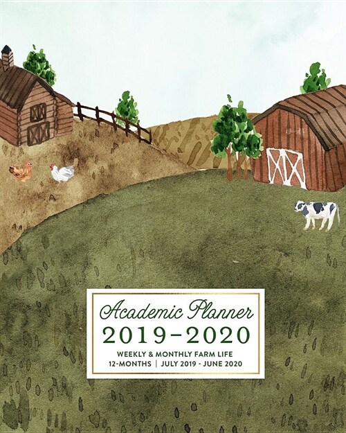 Academic Planner 2019-2020 Weekly & Monthly Farm Life 12-Months July 2019 - June 2020: Midwest Farming Animals Dated Calendar Organizer with To-Dos, (Paperback)