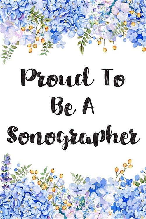 Proud To Be A Sonographer: Sonographer Journal Ultrasound Technicians Notebook (Paperback)