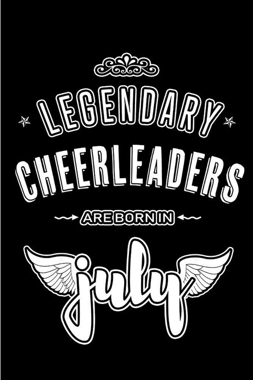 Legendary Cheerleaders are born in July: Blank Lined Cheerleader Journal Notebooks Diary as Appreciation, Birthday, Welcome, Farewell, Thank You, Chri (Paperback)