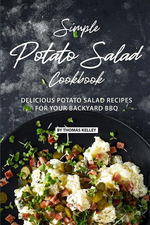 Simple Potato Salad Cookbook: Delicious Potato Salad Recipes for Your Backyard BBQ (Paperback)