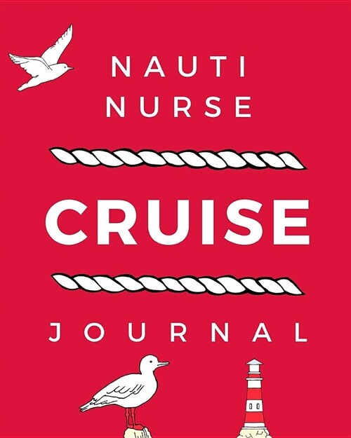 Nauti Nurse Cruise Journal: Cruise Port and Excursion Organizer, Travel Vacation Notebook, Packing List Organizer, Trip Planning Diary, Itinerary (Paperback)