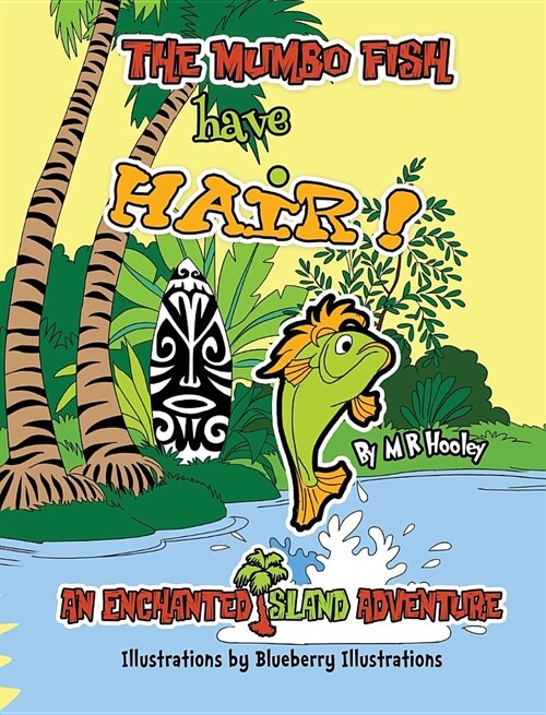 The Mumbo Fish Have Hair!: An Enchanted Island Adventure (Hardcover)