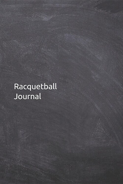 Racquetball Journal: Notebook, Diary, 6x9 Lined Pages, 120 Pages. Perfect place to record your training logs (Paperback)