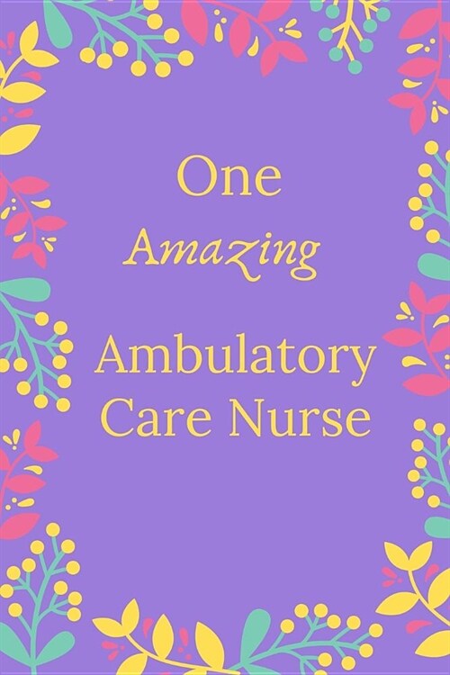 One Amazing Ambulatory Care Nurse Journal: Thoughtful Appreciation Gifts for Ambulatory Care Nurse, Nurse Journal Thank You Gift, Retirement Gift For (Paperback)