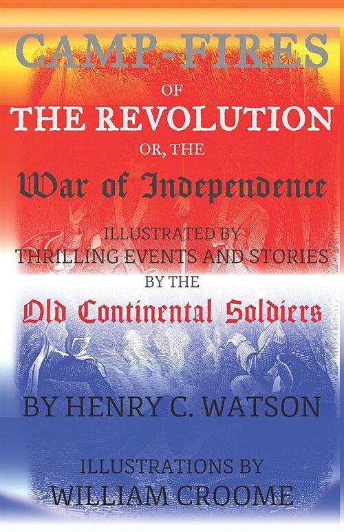 Camp-Fires of the Revolution: OR, The War of Independence (Paperback)