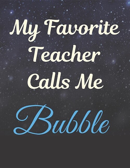 My Favorite Teacher Calls Me Bubble Notebook Journal: Best Smart Teacher Notebook Journal Blanked lined Diary Funny Gift Preschool Journal Notebook (Paperback)