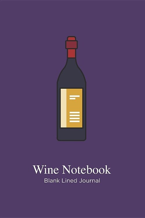Wine Notebook: Blank lined wine journals to write in for wine lovers (Paperback)