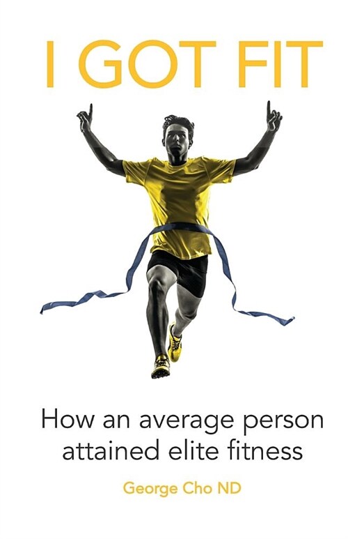 I Got Fit: How an average person achieved elite fitness (Paperback)