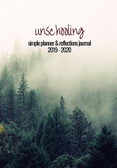 Unschooling Simple Planner and Reflections Journal 2019 - 2020: For organizing and keeping a log of your familys life and learning journey (Paperback)