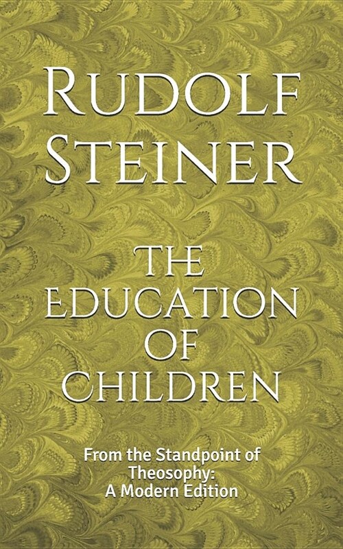 The Education of Children: From the Standpoint of Theosophy: A Modern Edition (Paperback)