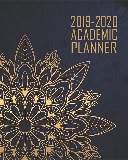 Academic Planner 2019-2020: Elegant Blue Gold Mandala Mindful Weekly & Monthly Dated High School Homeschool or College Student 8x10 Academic Plann (Paperback)