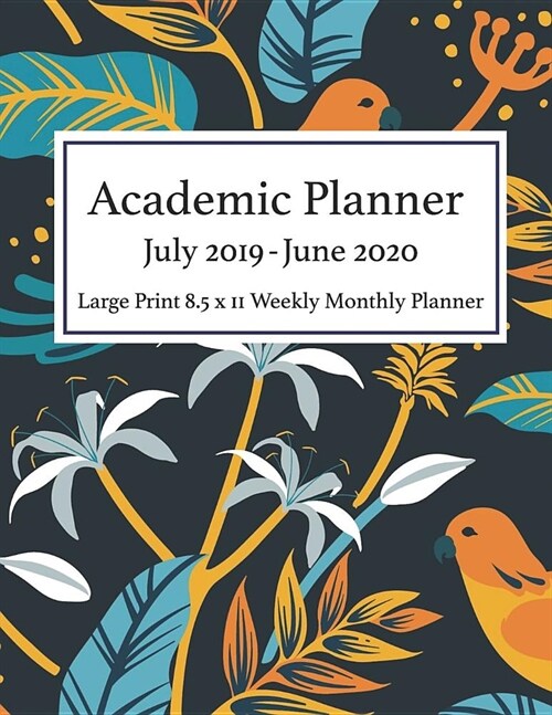 Academic Planner July 2019 - June 2020 Large Print 8.5 x 11 Weekly Monthly: Calendar Organizer Notes To-Do List Diary Journal Notebook Jungle Theme Co (Paperback)
