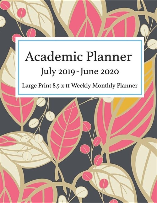 Academic Planner July 2019 - June 2020 Large Print 8.5 x 11 Weekly Monthly: Calendar Organizer Notes To-Do List Diary Journal Notebook Abstract Leaves (Paperback)