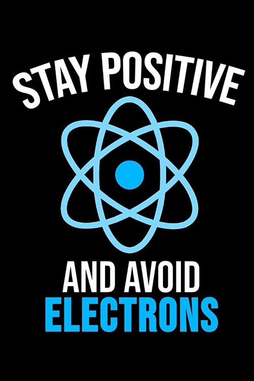 Stay Positive And Avoid Electrons: 6 x 9 Dotted Dot Grid Notebook for Nerds, Physicists & Science Lover (Paperback)